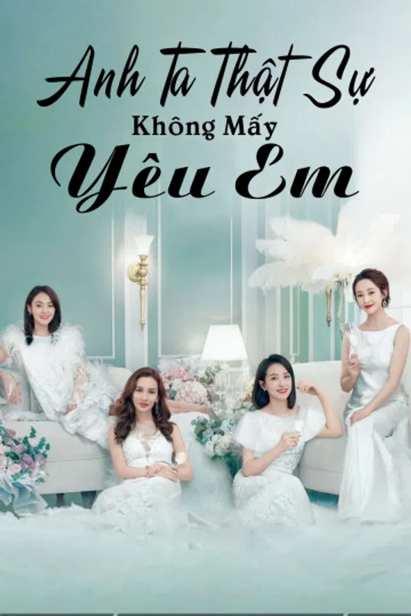 Xem Phim Anh Ta Thật Sự Không Mấy Yêu Em Vietsub HD Online