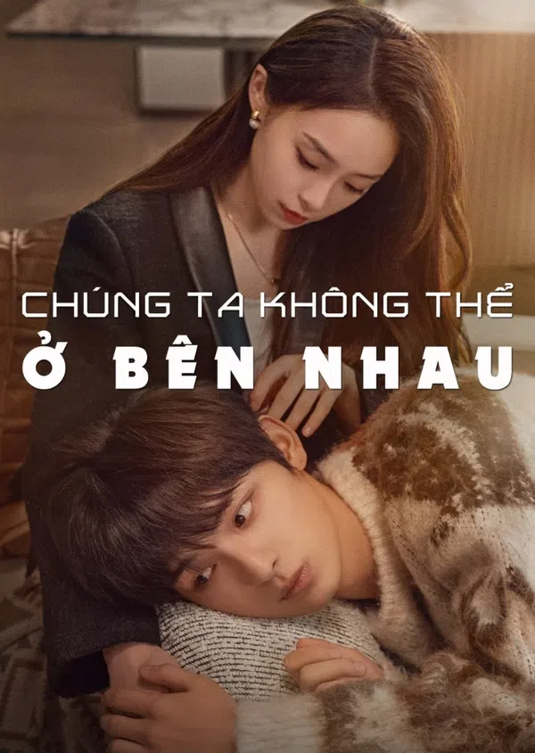 Xem Phim Chúng Ta Không Thể Ở Bên Nhau Vietsub HD Online