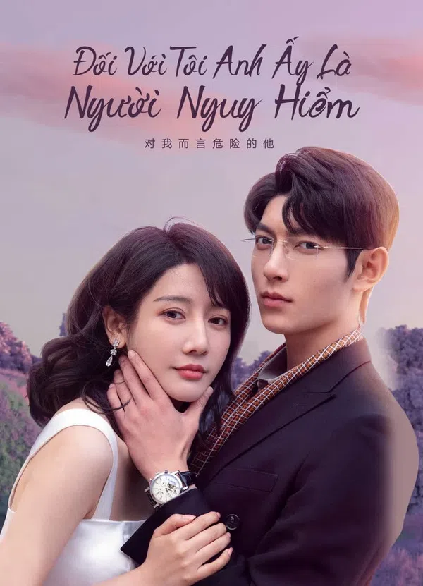 Xem Phim Đối Với Tôi, Anh Ấy Là Người Nguy Hiểm Vietsub HD Online