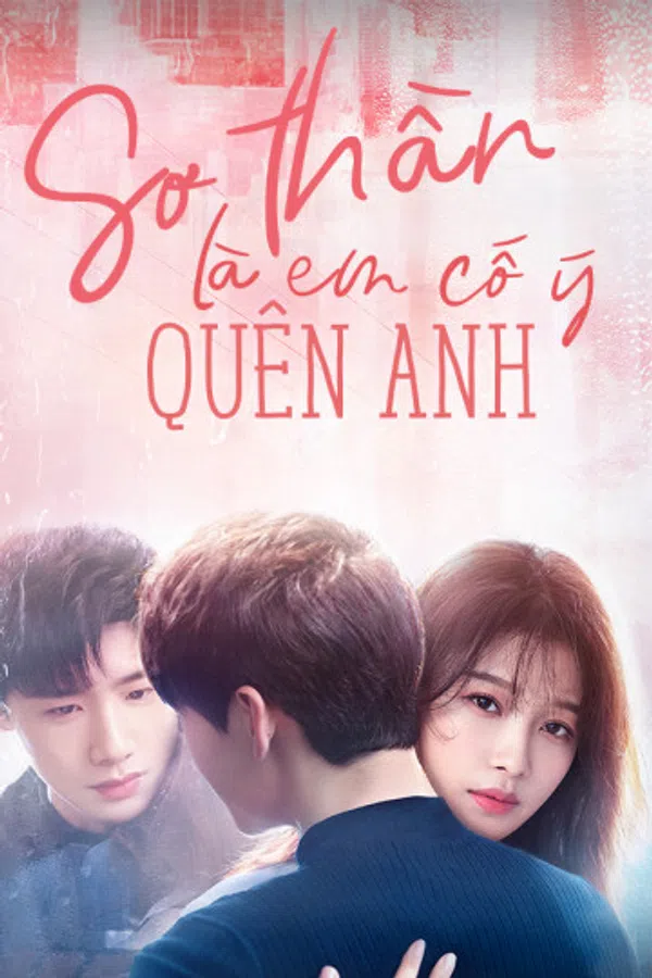 Xem Phim Sơ Thần, Là Em Cố Ý Quên Anh Vietsub HD Online